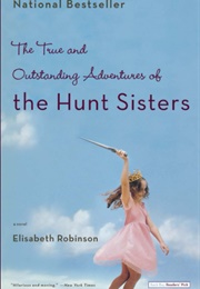 The True and Outstanding Adventures of the Hunt Sisters (Elisabeth Robinson)