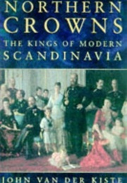 Northern Crowns: The Kings of Modern Scandinavia (John Van Der Kiste)