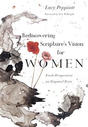 Rediscovering Scripture&#39;s Vision for Women: Fresh Perspectives on Disputed Texts (Lucy Peppiatt)