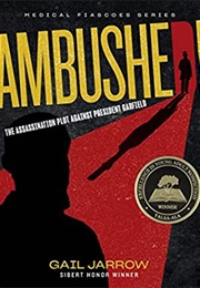 Ambushed! the Assassination Plot Against President Garfield (Gail Jarrow)