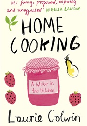 Home Cooking: A Writer in the Kitchen (Laurie Colwin)