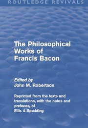 &quot;Novum Organum&quot; in &quot;The Philosophical Works of Francis Bacon&quot; (Francis Bacon, Tr. James Spedding &amp; Robert Ellis)