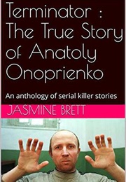 Terminator : The True Story of Anatoly Onoprienko (Jasmine Brett)