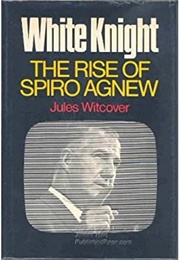 White Knight: The Rise of Spiro Agnew (Jules Witcover)