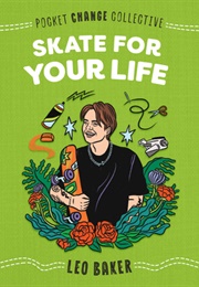 Skate for Your Life (Leo Baker)