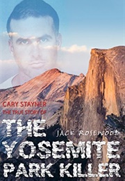 Cary Stayner: The True Story of the Yosemite Park Killer (Jack Rosewood)