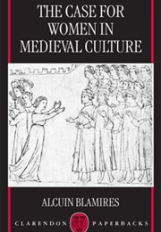 The Case for Women in Medieval Culture (Alcuin Blamires)