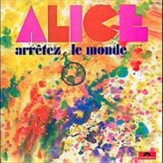 Alice - Arrêtez Le Monde