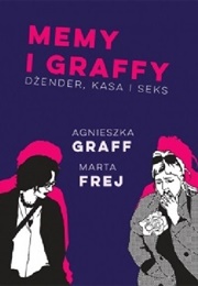 Memy I Graffy. Dżender, Kasa I Seks (Marta Frej, Agnieszka Graff)