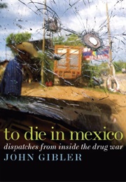 To Die in Mexico (John Gibler)