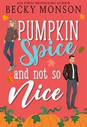 Pumpkin Spice and Not So Nice (Becky Monson)