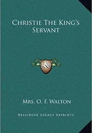 Christie the King&#39;s Servant (O. F. Walton)