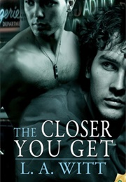 The Closer You Get (L.A. Witt)