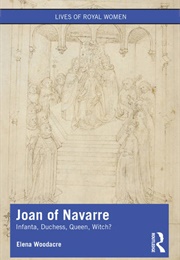 Joan of Navarre: Infanta, Duchess, Queen, Witch? (Elena Woodacre)