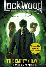 Lockwood &amp; Co.: The Empty Grave (Jonathan Stroud)