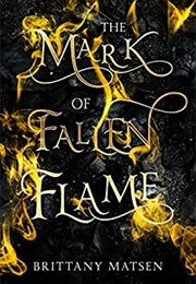 The Mark of Fallen Flame (Brittany Matsen)