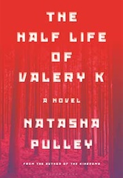 Half-Life of Valery K (Natasha Pulley)