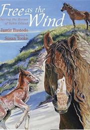 Free as the Wind: Saving the Horses of Sable Island (Jamie Bastedo)