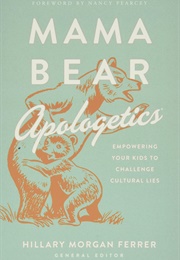 Mama Bear Apologetics (Hillary Morgan Ferrer)