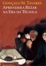 Aprender a Rezar Na Era Da Técnica (Gonçalo M. Tavares)