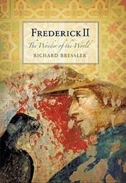 Frederick II: The Wonder of the World (Richard D. Bressler)