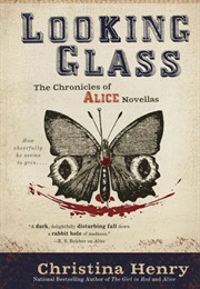 Looking Glass (The Chronicles of Alice, #3) (Christina Henry)