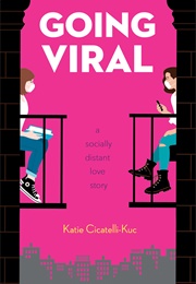 Going Viral: A Socially Distant Love Story (Katie Cicatelli-Kuc)