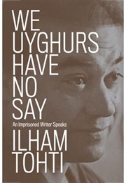 We Uyghurs Have No Say (Ilham Tohti)