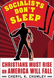 Socialists Don&#39;t Sleep: Christians Must Rise or America Will Fall (Cheryl K. Chumley)