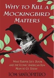 Why to Kill a Mockingbird Matters (Tom Santopietro)