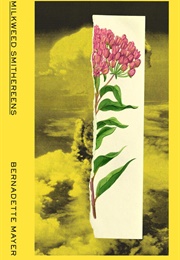 Milkweed Smithereens (Bernadette Mayer)