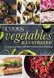 Vegetables Illustrated: An Inspiring Guide With 700+ Kitchen-Tested Recipes (America&#39;s Test Kitchen)