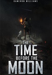 The Time Before the Moon (Kameron Williams)