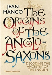 The Origins of the Anglo-Saxons (Jean Manco)