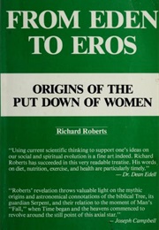 From Eden to Eros:Origins of the Put Down of Women (Richard Roberts)