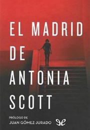 El Madrid De Antonia Scott (Juan Gómez Jurado)