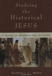 Studying the Historical Jesus: A Guide to Sources and Methods (Darrell L. Bock)