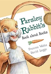 Parsley Rabbit&#39;s Book About Books (Frances Watts)