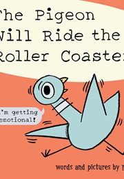 The Pigeon Will Ride the Roller Coaster (Mo Willems)