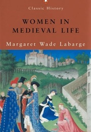 Women in Medieval Life (Margaret Wade Labarge)