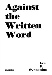 Against the Written Word (Ian F. Svenonius)