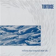 Millions Now Living Will Never Die - Tortoise