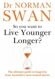 So You Want to Live Younger Longer? (Dr Norman Swan)