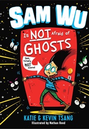 Sam Wu Is Not Afraid of Ghosts (Katie Tsang)