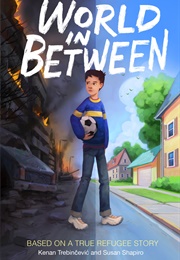 World in Between: Based on a True Refugee Story (Kenan Trebincevic, Susan Shapiro)