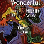 The Wonderful and Frightening World of the Fall - The Fall