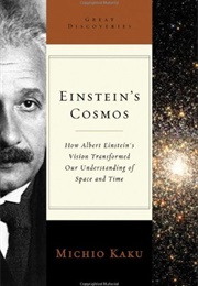 Einstein&#39;s Cosmos: How Albert Einstein&#39;s Vision Transformed Our Understanding of Space and Time (Michio Kaku)