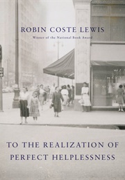 To the Realization of Perfect Helplessness (Robin Coste Lewis)