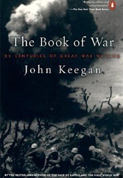 The Book of War: 25 Centuries of Great War Writing (John Keegan)