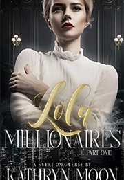 Lola &amp; the Millionaires: Part One (Kathryn Moon)